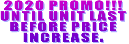 2020 PROMO!!! UNTIL UNIT LAST BEFORE PRICE INCREASE. 2020 PROMO!!! UNTIL UNIT LAST BEFORE PRICE INCREASE.